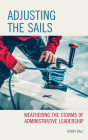 Adjusting the Sails: Weathering the Storms of Administrative Leadership By Donya Ball Cover Image