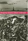 Designing America's Waste Landscapes (Center Books on Contemporary Landscape Design) By Mira E. Engler Cover Image