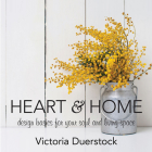 Heart & Home: Design Basics for Your Soul and Living Space By Victoria Duerstock Cover Image