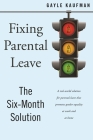 Fixing Parental Leave: The Six Month Solution By Gayle Kaufman Cover Image