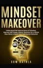 Mindset Makeover: Understand the Neuroscience of Mindset, Improve Self-Image, Master Routines for a Whole New Mind, & Reach your Full Hu Cover Image