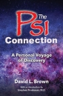 The Psi Connection: A Personal Voyage of Discovery By David L. Brown, Stephen Proskauer (Introduction by) Cover Image