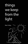 Things We keep from the light: A Journey of Self-Discovery and Empowerment By Raw N. Rosy Cover Image