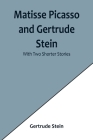 Matisse Picasso and Gertrude Stein; With Two Shorter Stories By Gertrude Stein Cover Image