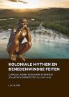 Koloniale Mythen En Benedenwindse Feiten: Curaçao, Aruba En Bonaire in Inheems Atlantisch Perspectief, Ca. 1499-1636 By Luc Alofs Cover Image