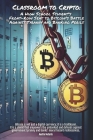 CLASSROOM TO CRYPTO:: A HIGH SCHOOL STUDENT'S FRONT-ROW SEAT TO BITCOIN'S BATTLE AGAINST TYRANNY AND BANKING PERILS By Austin Notaris Cover Image