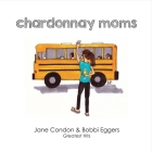 Chardonnay Moms: Jane & Bobbi's Greatest Hits Cover Image