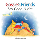 Gossie & Friends Say Good Night Board Book By Olivier Dunrea, Olivier Dunrea (Illustrator) Cover Image