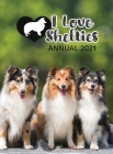 I Love Shelties Annual 2021 By Tecassia Publishing (Prepared by) Cover Image