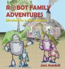 Robot Family Adventures: Moving to a New Home Cover Image