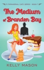 The Medium of Branden Bay By Kelly Mason Cover Image
