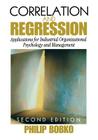 Correlation and Regression: Applications for Industrial Organizational Psychology and Management (Organizational Research Methods) By Philip Bobko Cover Image