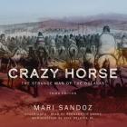 Crazy Horse, Third Edition: The Strange Man of the Oglalas By Mari Sandoz, Bernadette Dunne (Read by), Vine Deloria (Introduction by) Cover Image