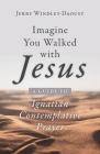 Imagine You Walked with Jesus: A Guide to Ignatian Contemplative Prayer Cover Image