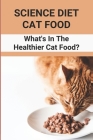 Science Diet Cat Food: What's In The Healthier Cat Food?: Cat Food Grain-Free Cover Image