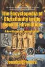 The Encyclopedia of Christianity in the Book of Revelation: A Neo-Historicist Interpretation on Chapters 6 to 20 of St. John's Apocalypse By Jonathan Photius Cover Image