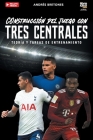 Construcción de juego con tres centrales: Teoría y tareas de entrenamiento By Andrés Bretones, Librofutbol Com (Editor) Cover Image