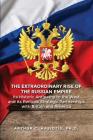 The Extraordinary Rise of the Russian Empire: Its Historic Antipathy to the West and Its Periodic Strategic Partnerships with Britain and America By Arthur C. Hasiotis Cover Image