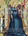 Mary Magdalene: Her History and Myths Revealed By Karen Ralls Cover Image