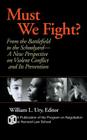 Must We Fight?: From the Battlefield to the Schoolyard-A New Perspective on Violent Conflict and Its Prevention By William L. Ury (Editor) Cover Image