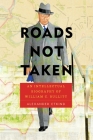 Roads Not Taken: An Intellectual Biography of William C. Bullitt (Russian and East European Studies) By Alexander Etkind Cover Image