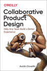 Collaborative Product Design: Help Any Team Build a Better Experience By Austin Govella Cover Image