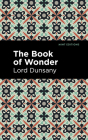 The Book of Wonder By Lord Dunsany, Mint Editions (Contribution by) Cover Image