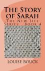 The Story of Sarah: The New Life Series Book 4 By Dale Bouck (Editor), Maureen Burge (Editor), Louise Bouck Cover Image
