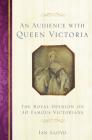 An Audience with Queen Victoria: The Royal Opinion on 30 Famous Victorians Cover Image