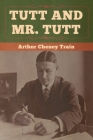 Tutt and Mr. Tutt By Arthur Cheney Train Cover Image
