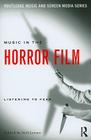 Music in the Horror Film: Listening to Fear (Routledge Music and Screen Media) Cover Image