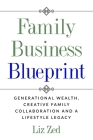 Family Business Blueprint: Generational Wealth, Creative Family Collaboration And A Lifestyle Legacy Cover Image