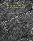 Food and the City: Histories of Culture and Cultivation (Dumbarton Oaks Colloquium on the History of Landscape Archit #36) By Dorothée Imbert (Editor) Cover Image