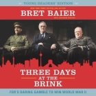 Three Days at the Brink: Fdr's Daring Gamble to Win World War II By Bret Baier (Read by), Catherine Whitney (Contribution by), Danny Campbell (Read by) Cover Image