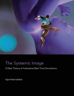 The Systemic Image: A New Theory of Interactive Real-Time Simulations By Inge Hinterwaldner Cover Image