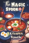 The Magic spoon Episode 5: Korean Kimchi: Special Asian Food for Kids, Princess Bedtime Stories Book Cover Image