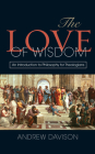 The Love of Wisdom: An Introduction to Philosophy for Theologians Cover Image