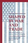 Shaped by War and Trade: International Influences on American Political Development (Princeton Studies in American Politics: Historical #170) Cover Image