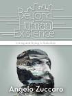 Beyond Human Existence: Living and Dying in Suburbia By Angelo Zuccaro Cover Image