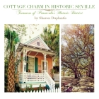 Cottage Charm in Historic Seville: Treasures of Pensacola's Historic District By Sharon Duplantis Cover Image