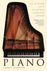 Piano: The Making of a Steinway Concert Grand By James Barron Cover Image