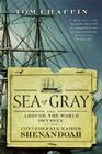Sea of Gray: The Around-the-World Odyssey of the Confederate Raider Shenandoah By Tom Chaffin Cover Image