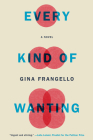 Every Kind of Wanting: A Novel By Gina Frangello Cover Image