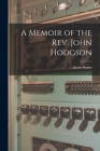 A Memoir of the Rev. John Hodgson By James Raine Cover Image