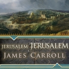 Jerusalem, Jerusalem Lib/E: How the Ancient City Ignited Our Modern World By James Carroll, Mel Foster (Read by) Cover Image