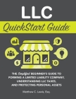 LLC QuickStart Guide: The Simplified Beginner's Guide to Forming a Limited Liability Company, Understanding LLC Taxes, and Protecting Person Cover Image