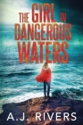 The Girl in Dangerous Waters By A. J. Rivers Cover Image