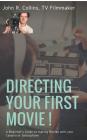 Directing Your First Movie !: A Beginner's Guide to making Movies with your Camera or Smartphone Cover Image