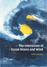 The Interaction of Ocean Waves and Wind By Peter Janssen Cover Image