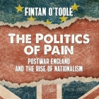 The Politics of Pain Lib/E: Postwar England and the Rise of Nationalism Cover Image